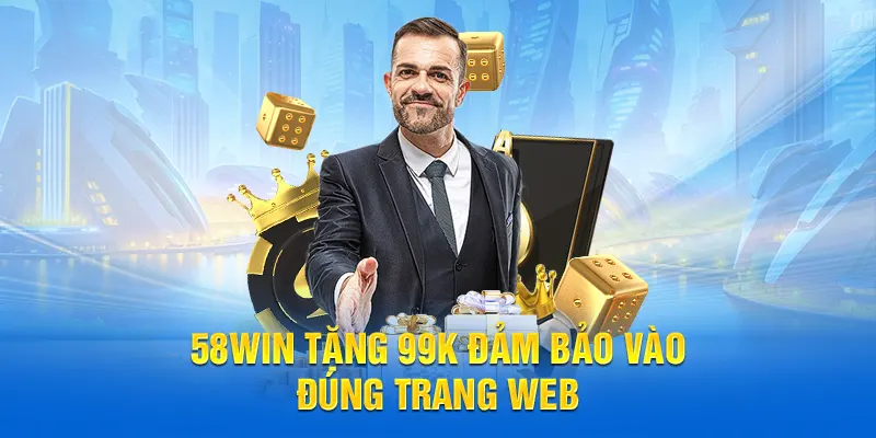 58WIN Tặng 99K đảm bảo vào đúng trang web