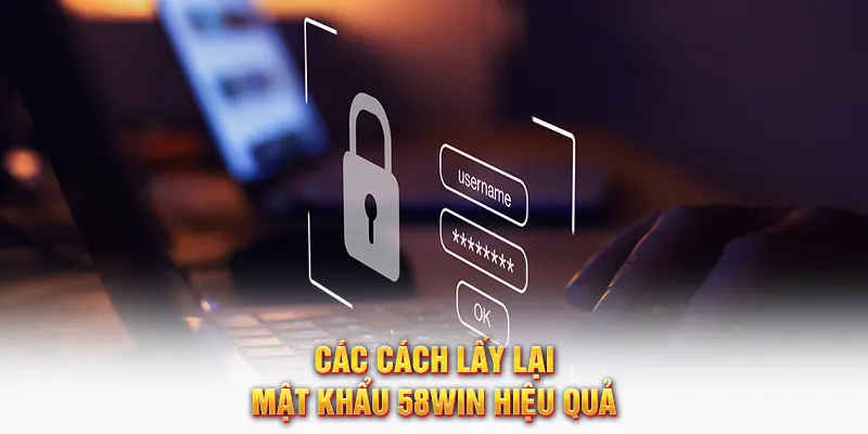 Các cách lấy lại mật khẩu 58WIN hiệu quả