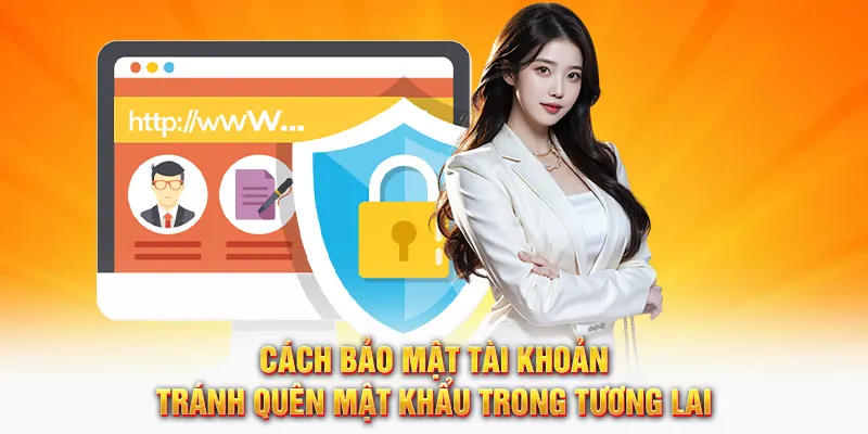 Cách bảo mật tài khoản tránh quên mật khẩu