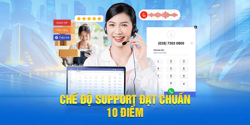 Chế độ hỗ trợ khách hàng đạt chuẩn 10 điểm