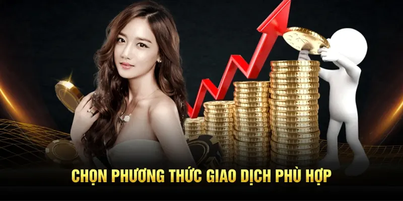 Tiến hành chọn phương thức giao dịch phù hợp khi nạp tiền