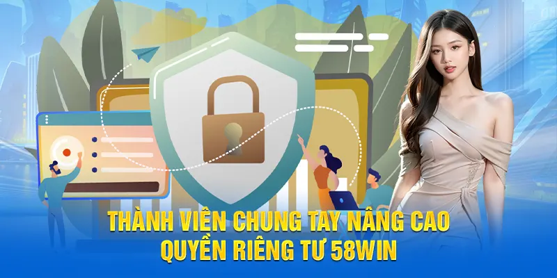 Thành viên chung tay nâng cao quyền riêng tư 58WIN