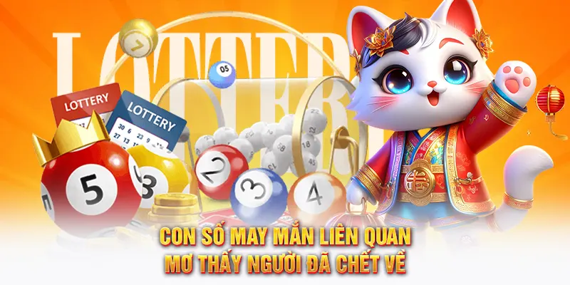 Nằm mơ thấy người chết đánh số gì khi họ trở về cùng 58WIN