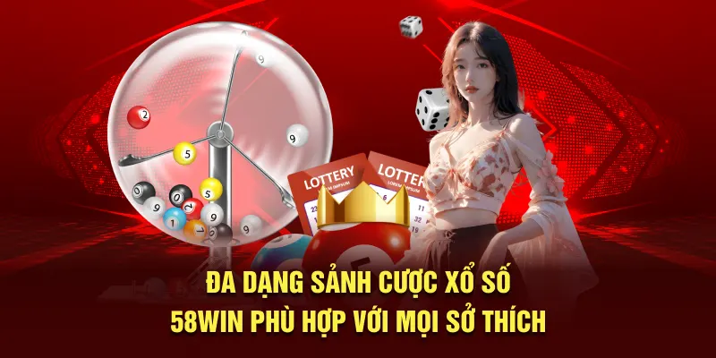Đa dạng sảnh cược xổ số 58WIN phù hợp với mọi sở thích