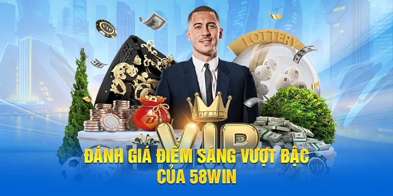 Đánh giá ưu điểm vượt bậc của nhà cái 58WIN