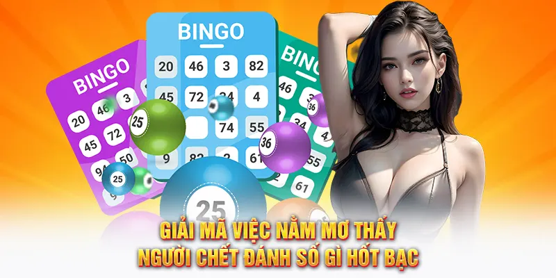Nằm mơ thấy người chết đánh số gì để hốt bạc cùng 58WIN