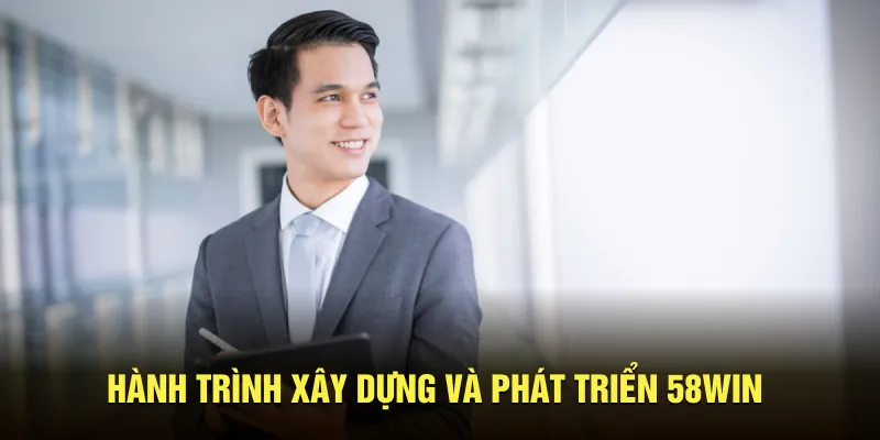 Hành trình xây dựng và phát triển 58WIN