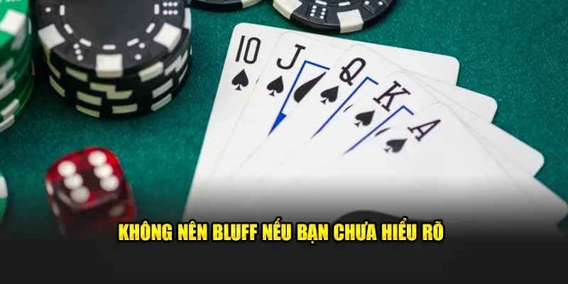 Không nên Bluff nếu bạn chưa hiểu rõ