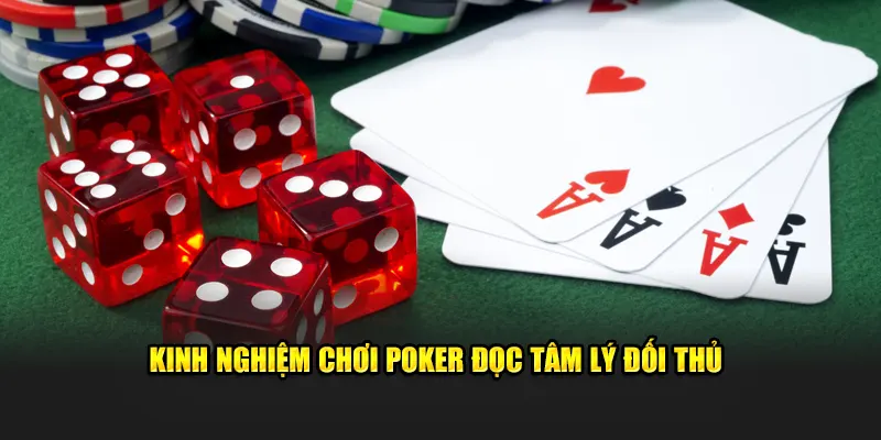 Kinh nghiệm chơi POKER đọc tâm lý đối thủ
