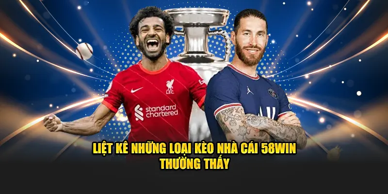 Liệt kê những loại kèo nhà cái 58WIN thường thấy