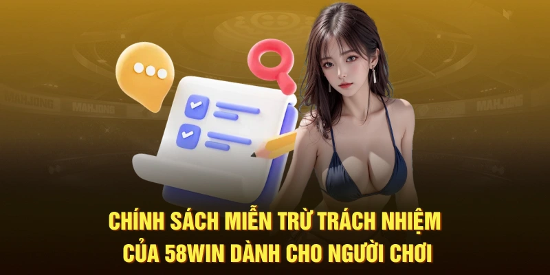 Chính sách miễn trừ trách nhiệm của 58WIN dành cho người chơi