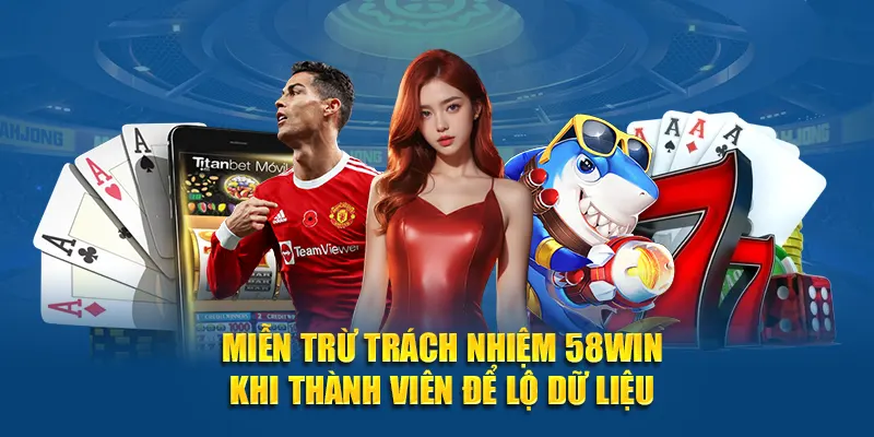 Miễn trừ trách nhiệm 58WIN khi thành viên để lộ dữ liệu