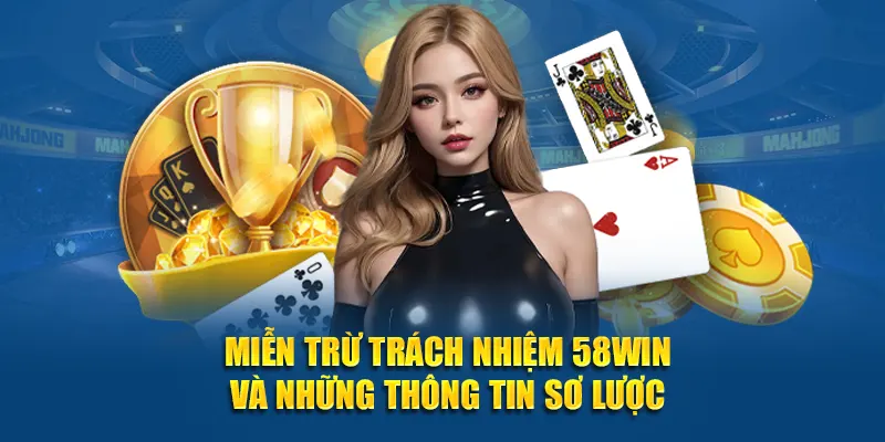 Miễn trừ trách nhiệm 58WIN và những thông tin sơ lược