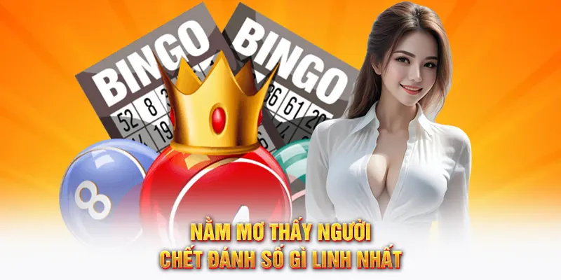 Nằm mơ thấy người chết đánh số gì linh nhất