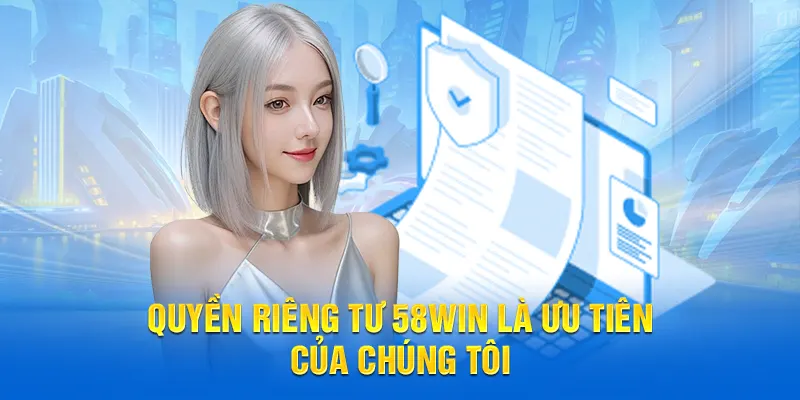 Quyền riêng tư 58WIN là ưu tiên của chúng tôi