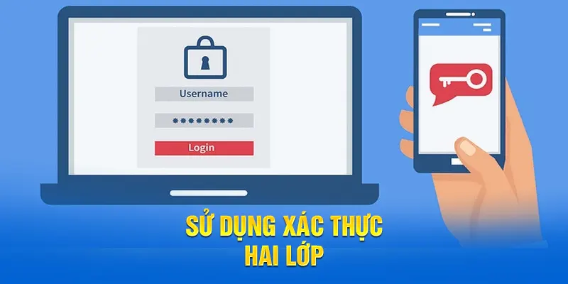 Sử dụng xác thực hai lớp để bảo mật an toàn