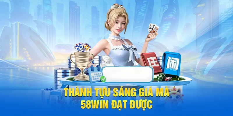 Thành tựu nổi bật mà 58WIN đạt được