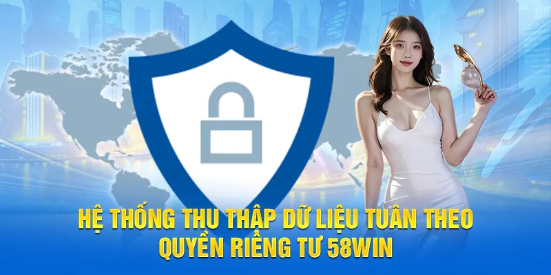 Hệ thống thu thập dữ liệu tuân theo quyền riêng tư 58WIN