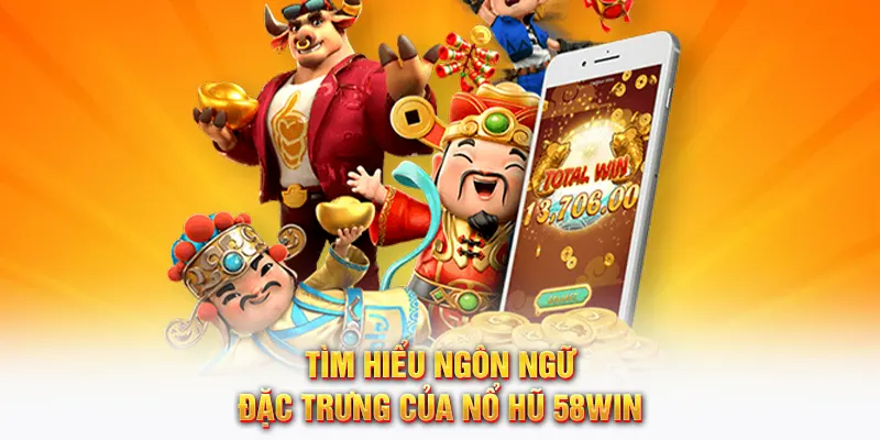 Tìm hiểu ngôn ngữ đặc trưng của nổ hũ 58WIN