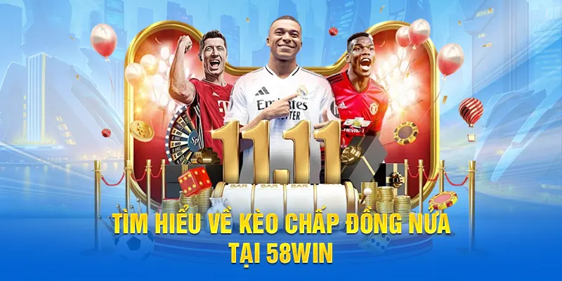 Tìm hiểu về kèo chấp đồng nửa tại 58WIN