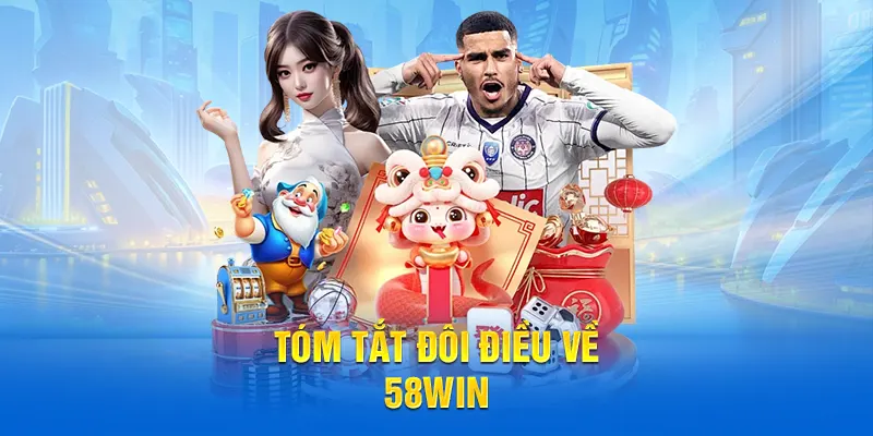 Tóm tắt sơ lược về nhà cái 58WIN