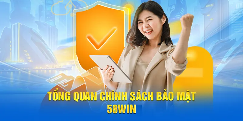 Tổng quan chính sách bảo mật 58WIN