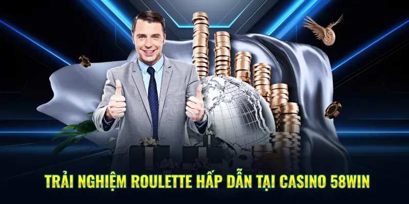 Trải nghiệm Roulette hấp dẫn tại Casino 58WIN