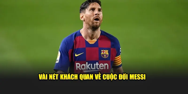Vài nét khách quan về cuộc đời Messi cùng 58WIN